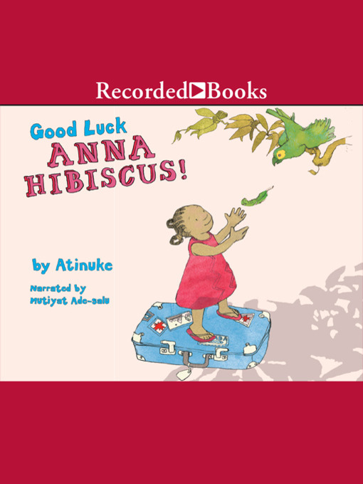 Title details for Good Luck, Anna Hibiscus by Atinuke - Available